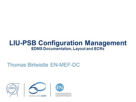 LIU-PSB Configuration Management EDMS Documentation, Layout and ECRs Thomas Birtwistle EN-MEF-DC.