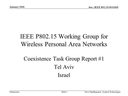 Doc.: IEEE 802.15-00/010r0 Submission January 2000 Steve Shellhammer, Symbol TechnologiesSlide 1 IEEE P802.15 Working Group for Wireless Personal Area.
