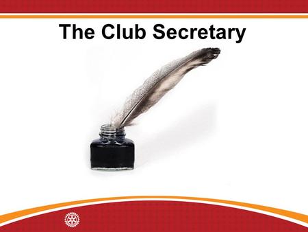 The Club Secretary. Learning Objectives Understand the role of the club secretary. Identify ways to work with other club leaders.
