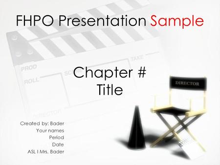 FHPO Presentation Sample Created by: Bader Your names Period Date ASL I Mrs. Bader Created by: Bader Your names Period Date ASL I Mrs. Bader Chapter #