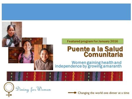 Women gaining health and independence by growing amaranth Puente a la Salud Comunitaria Featured program for January 2016.
