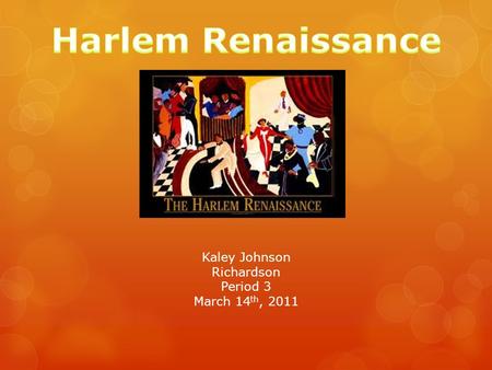 Kaley Johnson Richardson Period 3 March 14 th, 2011.