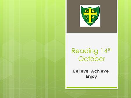 Reading 14 th October Believe, Achieve, Enjoy. Reading at home with your child.