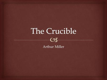 Arthur Miller.   Read page XV from the 2 nd full paragraph until onto the next page (XVI). 1.What did the trials do to the town? Answer in your notes.