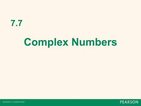 7.7 Complex Numbers. Imaginary Numbers Previously, when we encountered square roots of negative numbers in solving equations, we would say “no real solution”