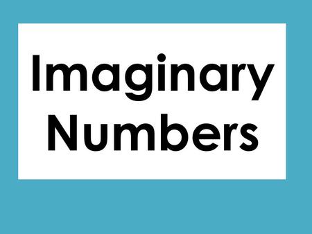 Imaginary Numbers. You CAN have a negative under the radical. You will bring out an “i“ (imaginary).