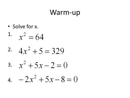 Warm-up Solve for x. 1. 2. 3. 4.. Section 5-6: Complex Numbers Goal 1.02: Define and compute with complex numbers.
