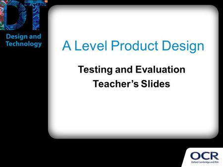 A Level Product Design Testing and Evaluation Teacher’s Slides.