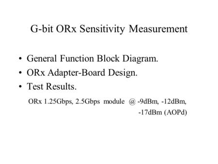 G-bit ORx Sensitivity Measurement General Function Block Diagram. ORx Adapter-Board Design. Test Results. ORx 1.25Gbps, 2.5Gbps -9dBm, -12dBm,