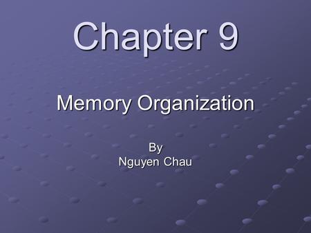 Chapter 9 Memory Organization By Nguyen Chau Topics Hierarchical memory systems Cache memory Associative memory Cache memory with associative mapping.