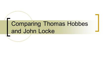 Comparing Thomas Hobbes and John Locke. So where are we… England in the mid-1600s.  Chaos is everywhere. People are unhappy with the shape of their nation.