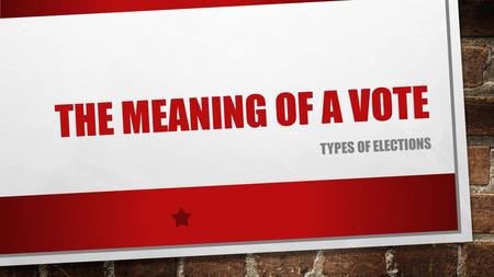 THE MEANING OF A VOTE TYPES OF ELECTIONS. REFERENDUM, RECALL AND INITIATIVE REFERENDUM: A STATE LEVEL METHOD OF DIRECT LEGISLATION THAT GIVES VOTERS A.
