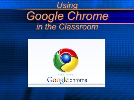 Using Google Chrome in the Classroom. The SAMR Model Work your way from Substitution up to Redefinition with your lessons Redefinition- Create new tasks,