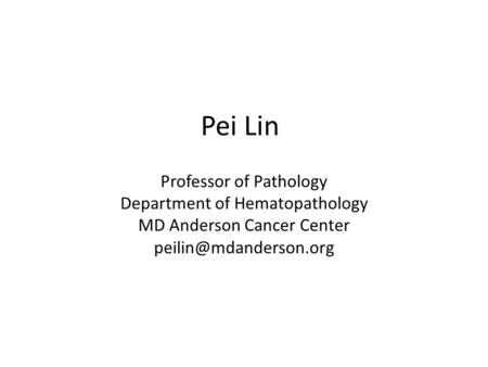 Pei Lin Professor of Pathology Department of Hematopathology