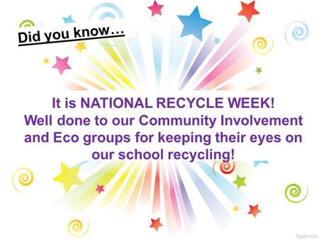 It is NATIONAL RECYCLE WEEK! Well done to our Community Involvement and Eco groups for keeping their eyes on our school recycling! Did you know…