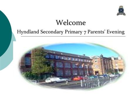 Welcome Hyndland Secondary Primary 7 Parents’ Evening.