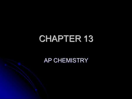 CHAPTER 13 AP CHEMISTRY. CHEMICAL EQUILIBRIUM Concentration of all reactants and products cease to change Concentration of all reactants and products.