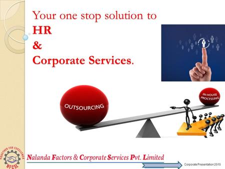 Your one stop solution to HR & Corporate Services. Corporate Presentation 2015.