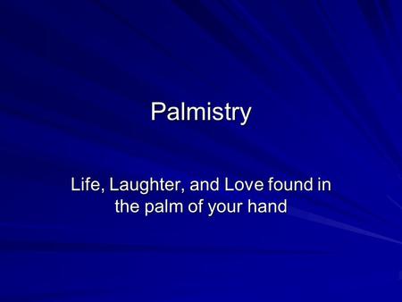 Palmistry Life, Laughter, and Love found in the palm of your hand.