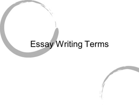 Essay Writing Terms. Title- the name of your essay; should capture your audience ’ s interest Introduction- the first paragraph of an essay; includes.