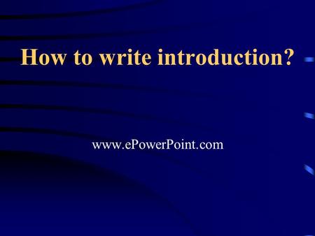 How to write introduction? www.ePowerPoint.com. The purpose of an introduction is to prepare the reader for the body of writing that comes after it. Inform.