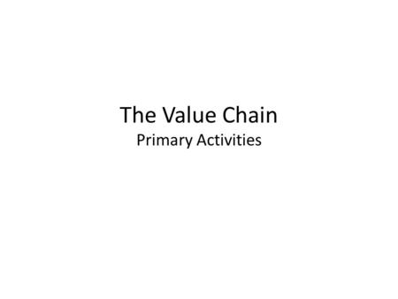The Value Chain Primary Activities. Inbound Logistics The Brown Truck Drop Boxes The UPS Store Storage and Warehousing.
