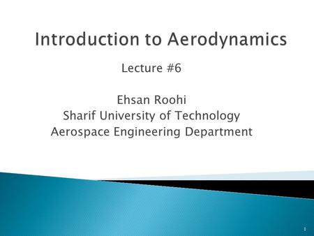 Lecture #6 Ehsan Roohi Sharif University of Technology Aerospace Engineering Department 1.