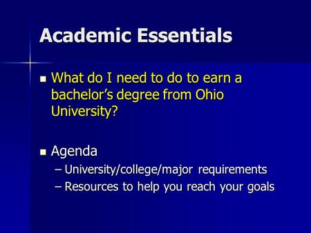 Academic Essentials What do I need to do to earn a bachelor’s degree from Ohio University? What do I need to do to earn a bachelor’s degree from Ohio University?