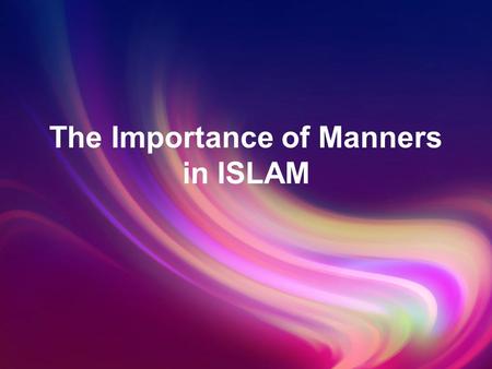 The Importance of Manners in ISLAM. story… A man came to the Prophet PBUH and told him that, O Messenger of Allah PBUH, there is a lady who is known for.