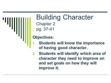 Building Character Chapter 2 pg. 37-41 Objectives: 1. Students will know the importance of having good character. 2. Students will identify which area.