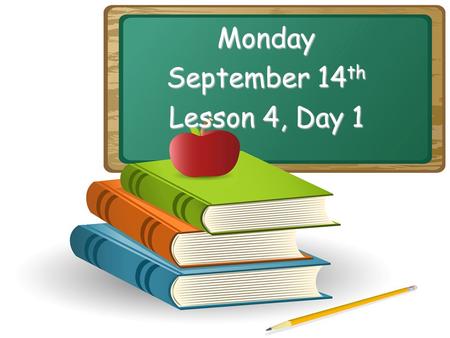 Monday September 14 th Lesson 4, Day 1 Objective: To listen and respond appropriately to oral communication. Question of the Day: What might you see.