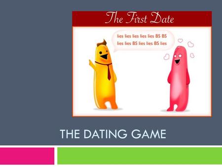 THE DATING GAME. What is dating?  Date: a social meeting between two or more people.  During adolescence, people become more aware of members of the.