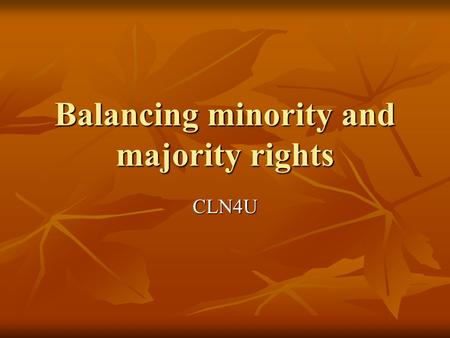 Balancing minority and majority rights CLN4U. Solutions to Inequality As court cases have been decided and governments have passed legislation, there.