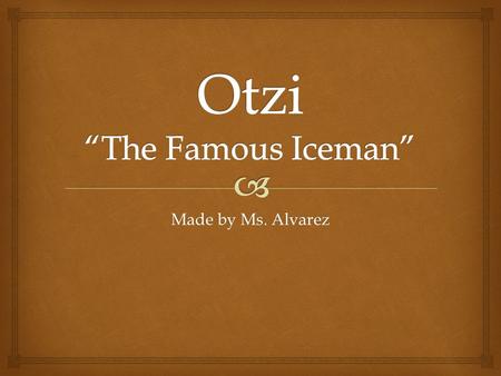 Otzi “The Famous Iceman”