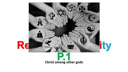 Religious Diversity P.1 Christ among other gods. Road Map 1.Introduction 2.World Religions 3.Religious Diversity 1.Exclusivity, inclusivity, pluralism.