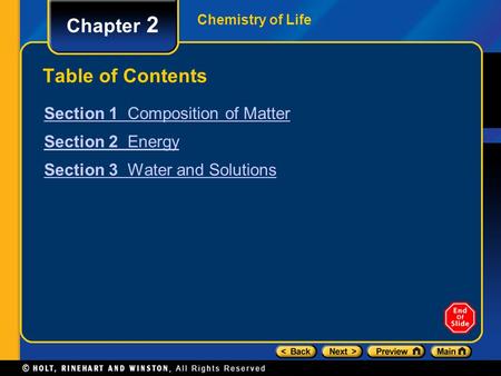 Chemistry of Life Chapter 2 Table of Contents Section 1 Composition of Matter Section 2 Energy Section 3 Water and Solutions.