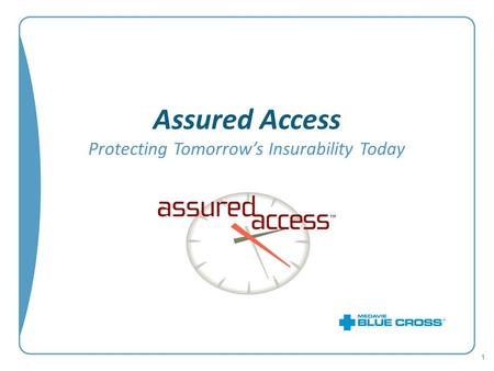 Assured Access Protecting Tomorrow’s Insurability Today 1.