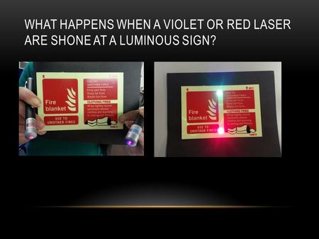 WHAT HAPPENS WHEN A VIOLET OR RED LASER ARE SHONE AT A LUMINOUS SIGN?