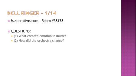  M.socrative.com – Room #38178  QUESTIONS:  (1) What created emotion in music?  (2) How did the orchestra change?