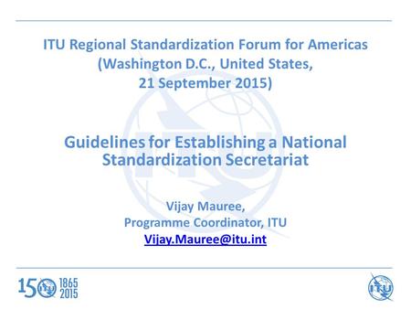 ITU Regional Standardization Forum for Americas (Washington D.C., United States, 21 September 2015) Guidelines for Establishing a National Standardization.