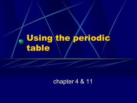 Using the periodic table chapter 4 & 11. The Periodic Table Arrangement The periodic table is arranged by orbital diagrams. Schrodinger gave us equations.