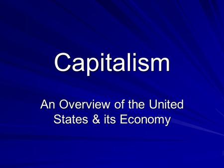 Capitalism An Overview of the United States & its Economy.