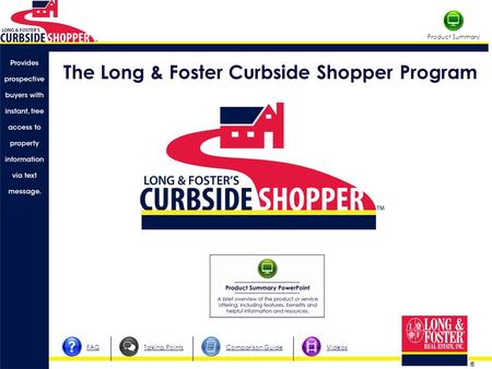 ® Product Summary FAQComparison GuideTalking PointsVideos The Long & Foster Curbside Shopper Program.
