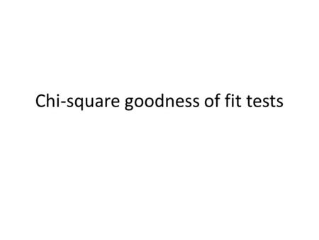 Chi-square goodness of fit tests Chi-square goodness of fit.