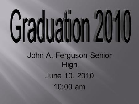 John A. Ferguson Senior High June 10, 2010 10:00 am.
