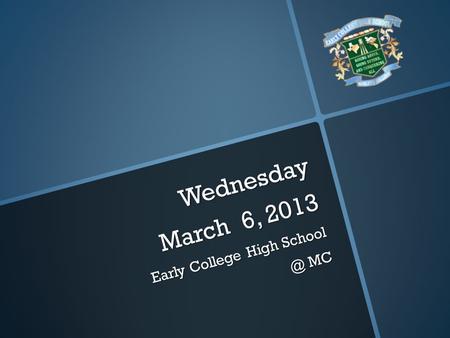 Wednesday March 6, 2013 Early College High MC.