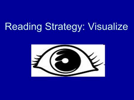 Reading Strategy: Visualize. “If I can’t picture it, I can’t understand it.” ---Albert Einstein.