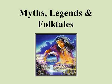 Myths, Legends & Folktales. Storytelling is common to every culture. Most people enjoy listening to stories. Storytellers have catered for the need for.