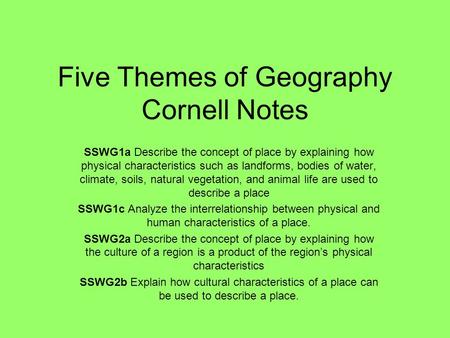 Five Themes of Geography Cornell Notes SSWG1a Describe the concept of place by explaining how physical characteristics such as landforms, bodies of water,