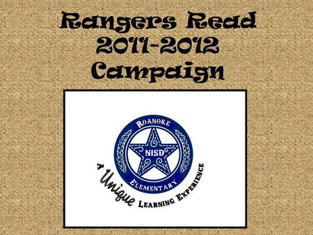 Rangers Read 2011-2012 Campaign. Rangers Read Campaign To develop the habits of good readers To create excitement about reading every day To become more.